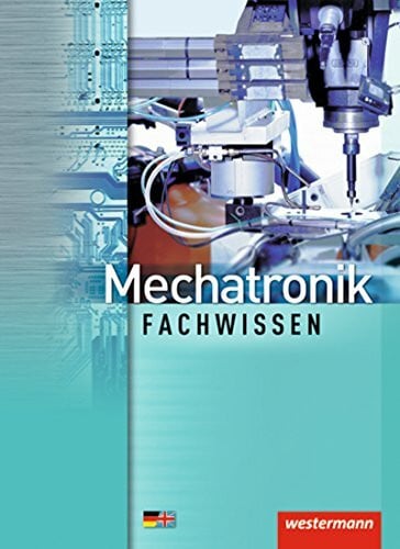 Thielert, Mike Mechatronik Fachwissen: Schülerband, 2. Auflage, 2012 (Mechatronik nach Lernfeldern, Band 3): Lernfelder 6-13: Schülerband