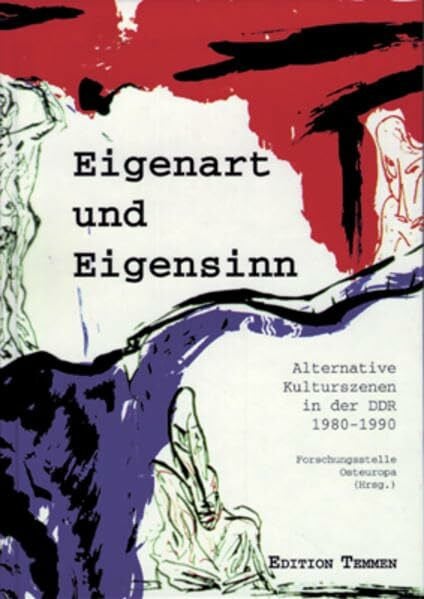 Grunenberg, Antonia Eigenart und Eigensinn: Alternative Kulturszenen in der DDR (1980-1990) (Bestandskataloge der FoSt)