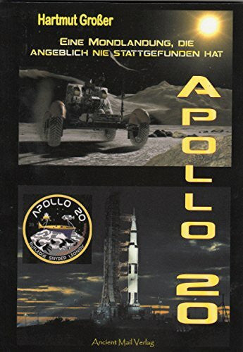 Großer, Hartmut Apollo 20: Eine Mondlandung, die angeblich nie stattgefunden hat