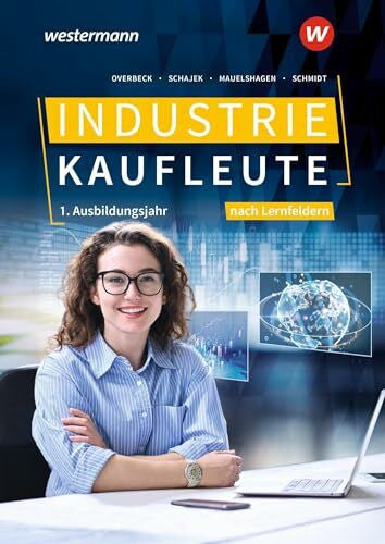 Schmidt, Christian Industriekaufleute - Ausgabe nach Ausbildungsjahren und Lernfeldern: 1. Ausbildungsjahr Schulbuch