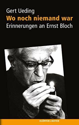 Gert Ueding Wo noch niemand war - Erinnerungen an Ernst Bloch