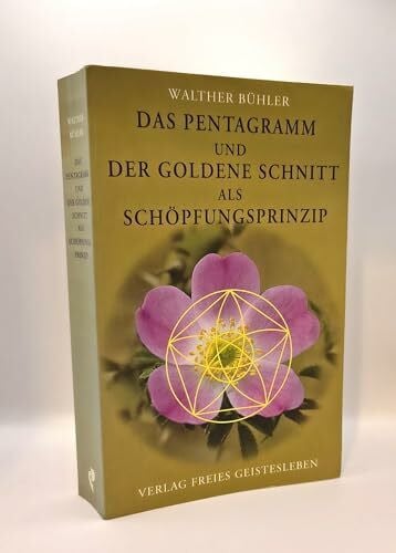 Bühler, Walther Das Pentagramm und der goldene Schnitt als Schöpfungsprinzip