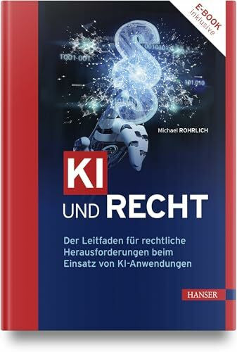 Rohrlich, Michael KI und Recht: Der Leitfaden für rechtliche Herausforderungen beim Einsatz von KI-Anwendungen