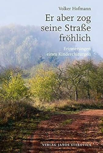 Reichel, Maik Er aber zog seine Straße fröhlich: Erinnerungen eines Kinderchirurgen