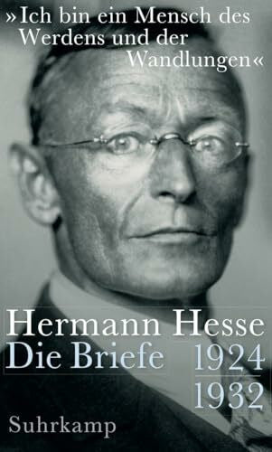 Hesse, Hermann »Ich bin ein Mensch des Werdens und der Wandlungen«: Die Briefe 1924 - 1932