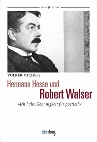 Michels, Volker Hermann Hesse und Robert Walser: »Ich halte Genauigkeit für poetisch« (Hermann-Hesse-Lectures)