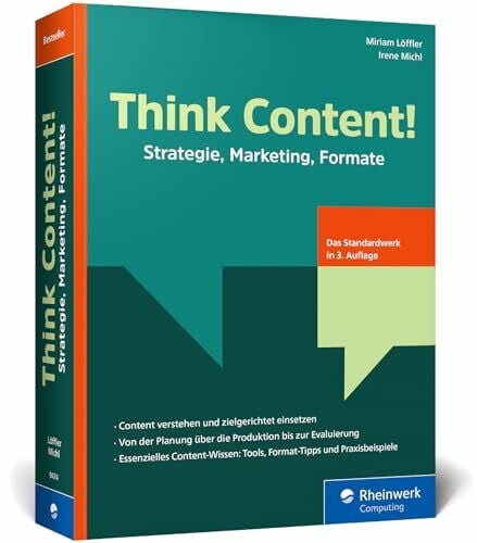 Michl, Irene Think Content!: Strategie, Marketing, Formate – 3. Auflage des Content-Marketing-Standardwerks. Inkl. Storytelling, SEO, Texte, Grafiken, Video, Audio, KI in der Content-Erstellung, UGC und mehr