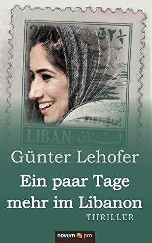 Lehofer, Gunter Ein paar Tage mehr im Libanon