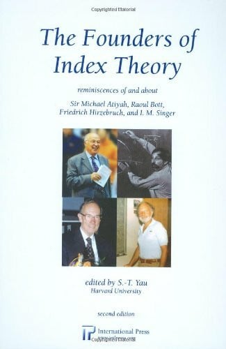 Yau, S. T. The Founders of Index Theory: Reminiscences of and About Sir Michael Atiyah, Raoul Bott, Friedrich Hirzebruch, and I. M. Singer