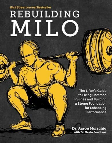Sonthana, Kevin Rebuilding Milo: A Lifter's Guide to Fixing Common Injuries and Building a Strong Foundation for Enhancing Performance
