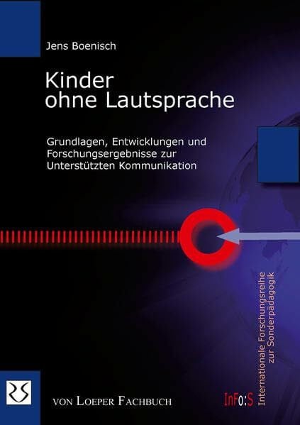 Boenisch, Jens Kinder ohne Lautsprache: Grundlagen, Entwicklungen und Forschungsergebnisse zu Unterstützten Kommunikation