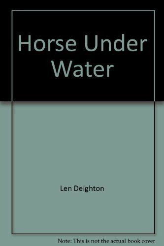 Deighton, Len Horse Under Water
