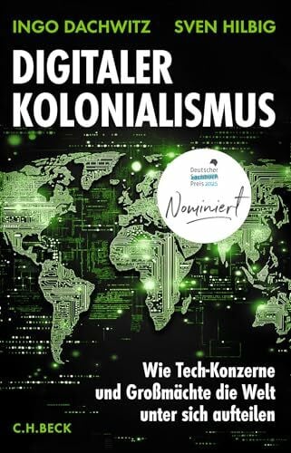 Hilbig, Sven Digitaler Kolonialismus: Wie Tech-Konzerne und Großmächte die Welt unter sich aufteilen I Nominiert für den Deutschen Sachbuchpreis 2025