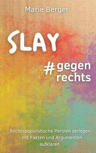 Berger, Marie Slay, gegen rechts: Rechtspopulistische Parolen zerlegen - mit Fakten und Argumenten aufklären