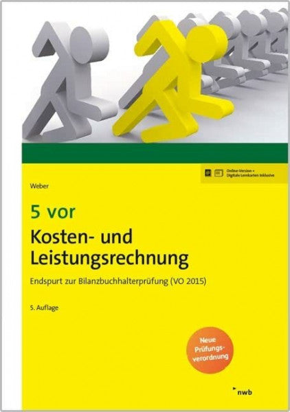 Weber, Martin 5 vor Kosten- und Leistungsrechnung: Endspurt zur Bilanzbuchhalterprüfung (VO 2015). (NWB Bilanzbuchhalter)