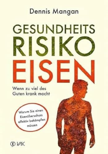 Seidel, Isolde Gesundheitsrisiko Eisen: Wenn zu viel des Guten krank macht: Warum Sie einen Eisenüberschuss effektiv bekämpfen müssen