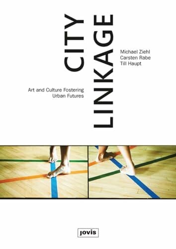 Haupt, Till City Linkage: Art and Culture Fostering Urban Futures