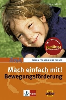 Zimmer, Renate Mach einfach mit!: Bewegungsförderung (Eltern fördern ihre Kinder)