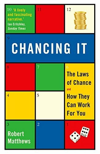 Matthews, Robert Chancing It: The Laws of Chance and How They Can Work For You