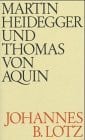 Lotz, Johannes Baptist Martin Heidegger und Thomas von Aquin