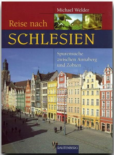 Welder, Michael Reise nach Schlesien: Spurensuche zwischen Annaberg und Zobten (Reise durch ...)