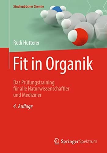 Hutterer, Rudi Fit in Organik: Das Prüfungstraining für alle Naturwissenschaftler und Mediziner (Studienbücher Chemie)