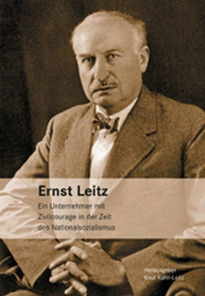 Primor, Avi Ernst Leitz. Ein Unternehmer mit Zivilcourage in der Zeit des Nationalsozialismus