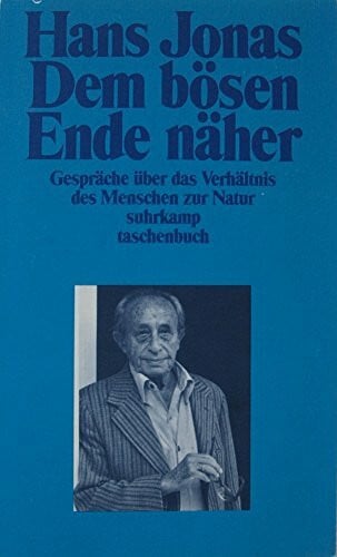 Jonas, Hans Dem bösen Ende näher: Gespräche über das Verhältnis der Menschen zur Natur (Suhrkamp Taschenbücher)