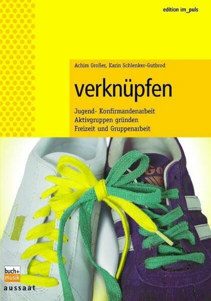 Karin Schlenker-Gutbrod Verknüpfen: Jugend- und Konfirmandenarbeit. Freizeit und Gruppenarbeit. Aktivgruppen gründen (gelöscht - edition im puls)