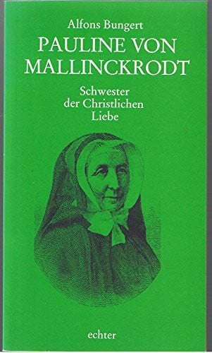 Alfons Bungert Pauline von Mallinckrodt. Schwester der Christlichen Liebe