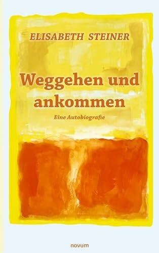 Steiner, Elisabeth Weggehen und ankommen: Eine Autobiografie
