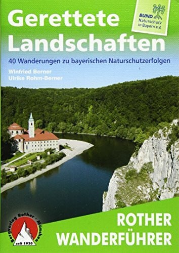 Rohm-Berner, Ulrike Gerettete Landschaften: 40 Wanderungen zu bayerischen Naturschutzerfolgen. Mit GPS-Daten