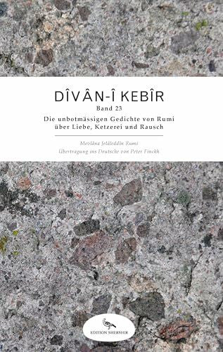 Johnson, Will Divan-i Kebir: Band 23: Die unbotmässigen Gedichte von Rumi über Liebe, Ketzerei und Rausch