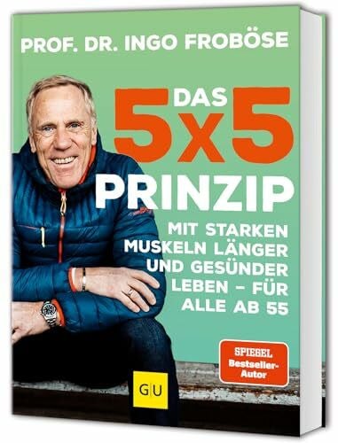 Froböse, Ingo Das 5x5-Prinzip: Mit starken Muskeln länger und gesünder leben - für alle ab 55 (GU Fitness)