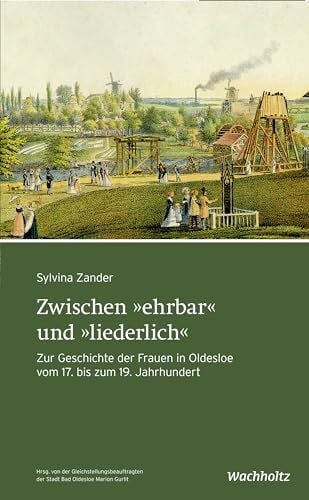 Zander, Sylvina Zwischen 'ehrbar' und 'liederlich': Zur Geschichte der Frauen in Oldesloe vom 17. bis zum 19. Jahrhundert