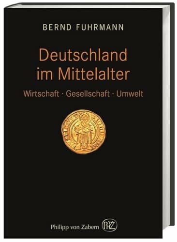 Fuhrmann, Bernd Deutschland im Mittelalter: Wirtschaft – Gesellschaft – Umwelt