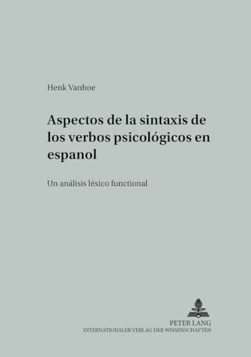 Vanhoe, Henk Aspectos de la sintaxis de los verbos psicológicos en español: Un análisis léxico funcional (Studien zur romanischen Sprachwissenschaft und interkulturellen Kommunikation, Band 14)