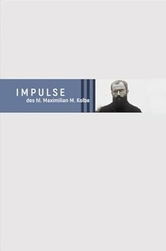 Kolbe, Maximilian Impulse des hl. Maximilian M. Kolbe