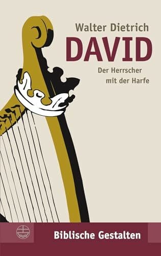 Dietrich, Walter David: Der Herrscher mit der Harfe (Biblische Gestalten (BG), Band 14)