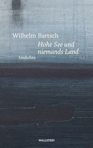 Bartsch, Wilhelm Hohe See und niemands Land: Gedichte
