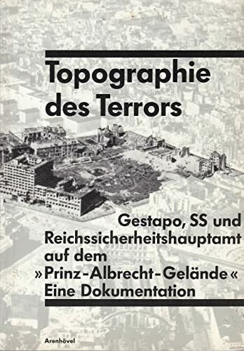 Hesse, Klaus Topographie des Terrors: Gestapo, SS und Reichssicherheitshauptamt in der Wilhelm- und Prinz-Albrecht-Straße. Eine Dokumentation