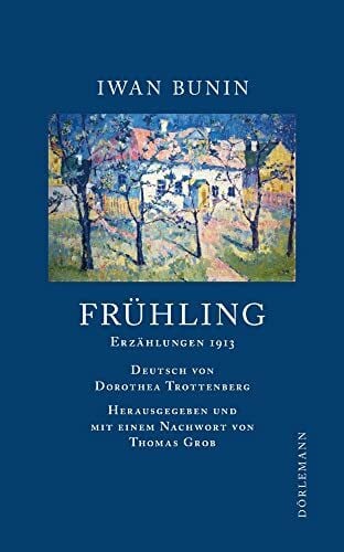Trottenberg, Dorothea Frühling: Erzählungen 1913 (Bunin Werkausgabe)