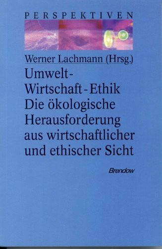 Zimmerling, Peter Umwelt - Wirtschaft - Ethik: Die ökologische Herausforderung aus wirtschaftlicher und ethischer Sicht (Edition C - C)