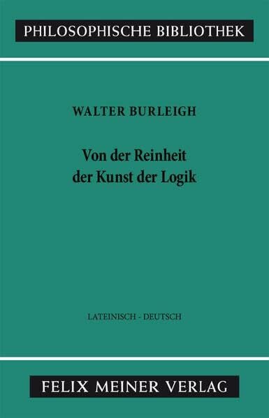 Kunze, Peter Von der Reinheit der Kunst der Logik: Erster Traktat: Von den Eigenschaften der Termini. Zweisprachige Ausgabe (Philosophische Bibliothek)