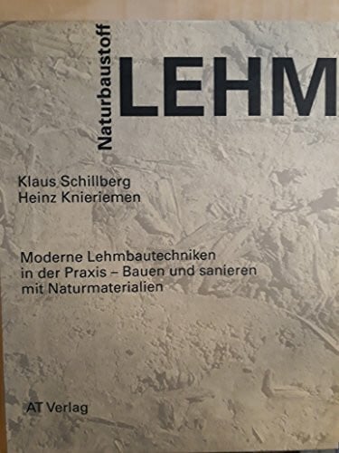 Knieriemen, Heinz Naturbaustoff Lehm: Moderne Lehmbautechnik in der Praxis - bauen und sanieren mit Naturmaterialien (Natur - /Umwelt)