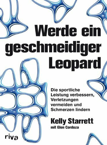 Cordoza, Glen Werde ein geschmeidiger Leopard: Die sportliche Leistung verbessern, Verletzungen vermeiden und Schmerzen lindern