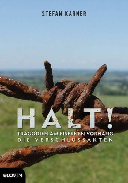 Karner, Stefan Halt!: Tragödien am Eisernen Vorhang - Die Verschlussakten.