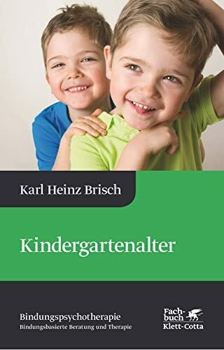 Brisch, Karl Heinz Kindergartenalter (Bindungspsychotherapie, Bd. 3): Bindungspsychotherapie - Bindungsbasierte Beratung und Therapie