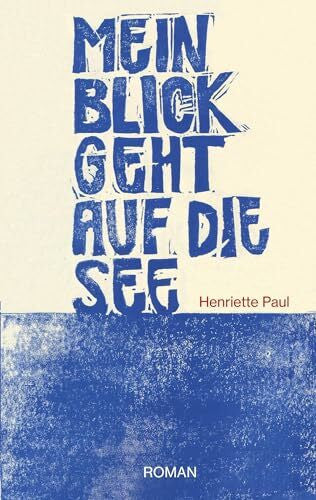 Paul, Henriette Mein Blick geht auf die See