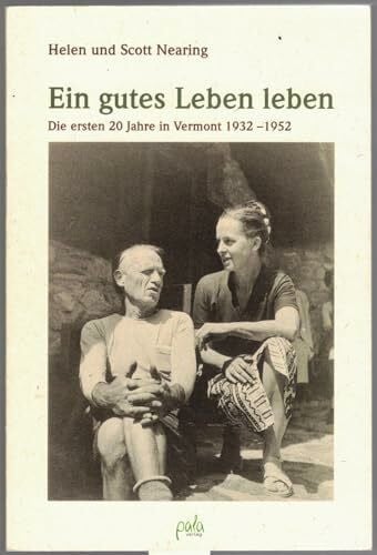 Scott Nearing Ein gutes Leben leben. Die ersten 20 Jahre in Vermont 1932-1952